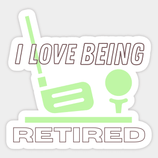 I Love Being Retired Sticker